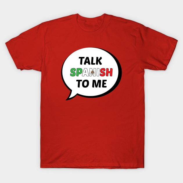 Talk Spanish to Me T-Shirt by UnderwaterSky